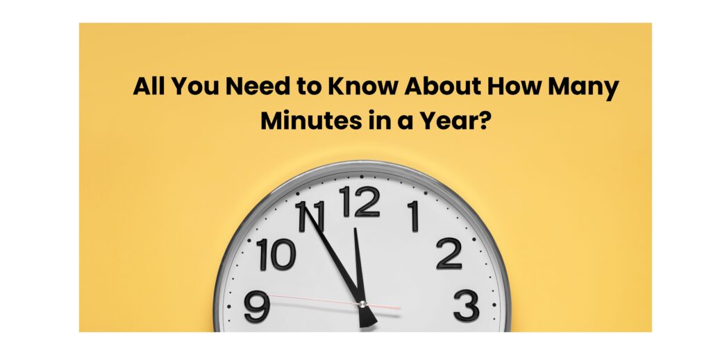 How Many Minutes in a Year? Exploring All You Need to Know