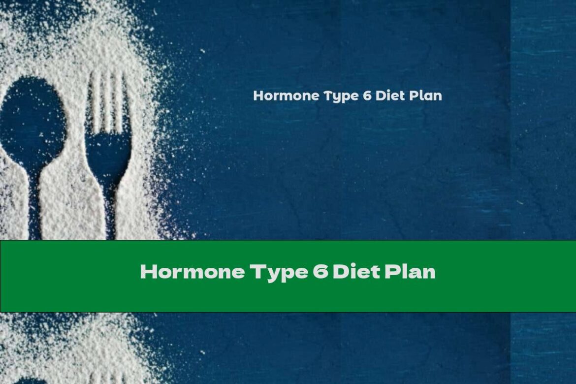Hormone Type 6 The Ultimate Guide to a Comprehensive Diet and Exercise Plan