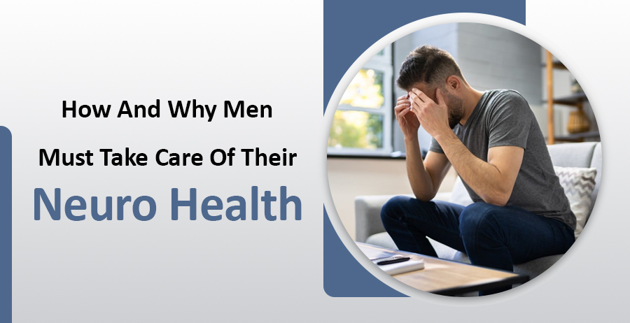 How and why men must take care of their neuro health