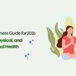A Complete Wellness Guide for 2026 Mental, Physical, and Nutritional Health