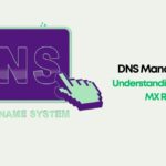 DNS Management 101 Understanding A, CNAME & MX Records