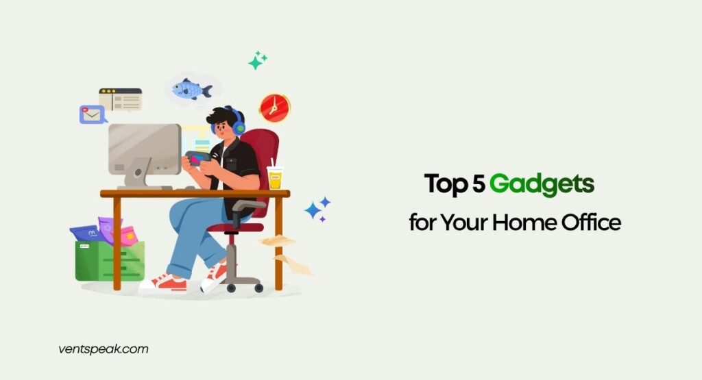 Top 5 Gadgets for Your Home Office