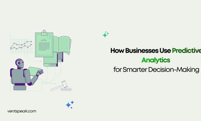 How Businesses Use Predictive Analytics for Smarter Decision-Making