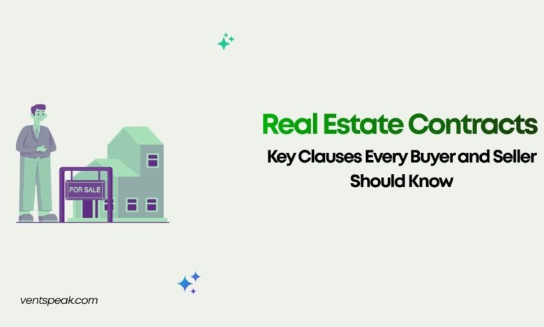 Real Estate Contracts Key Clauses Every Buyer and Seller Should Know