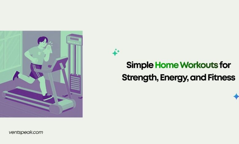 Simple Home Workouts for Strength, Energy, and Fitness