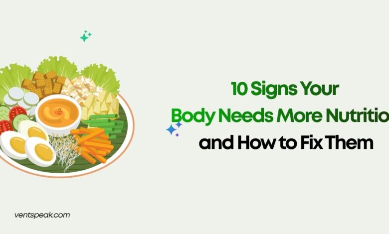 10 Signs Your Body Needs More Nutrition and How to Fix Them