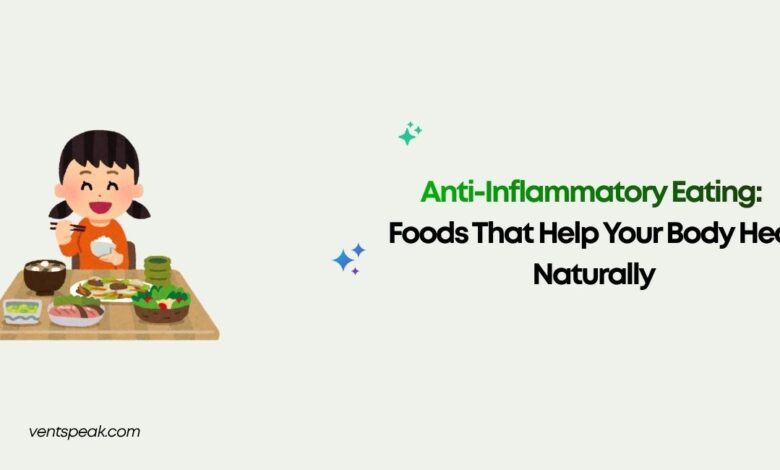Anti-Inflammatory Eating Foods That Help Your Body Heal Naturally