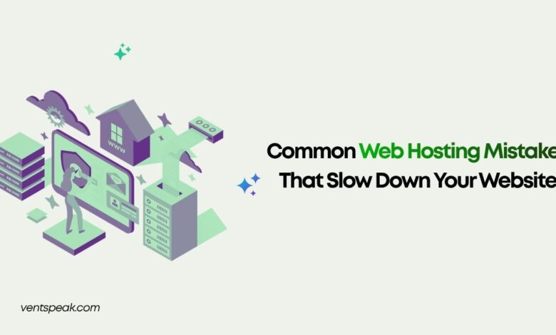 Common Web Hosting Mistakes That Slow Down Your Website
