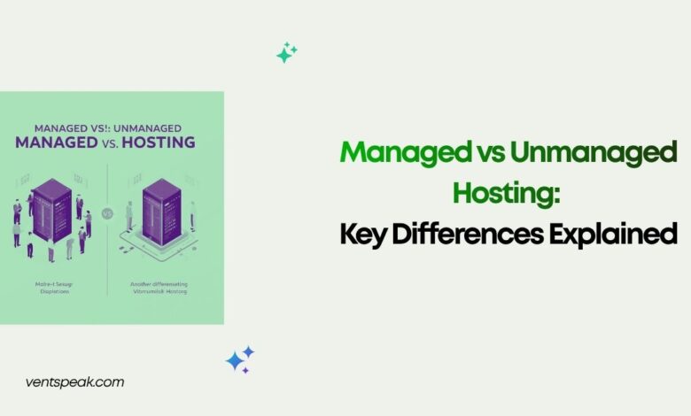 Managed vs Unmanaged Hosting Key Differences Explained
