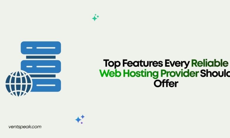 Top Features Every Reliable Web Hosting Provider Should Offer