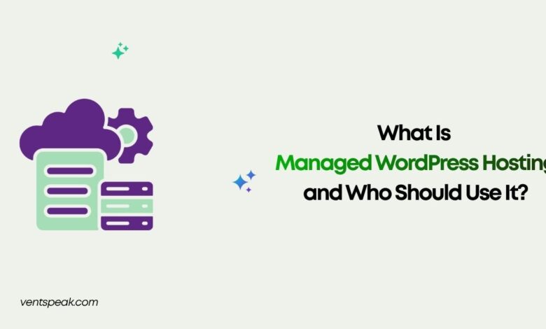What Is Managed WordPress Hosting and Who Should Use It