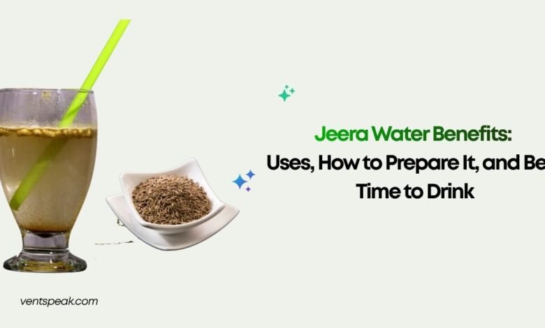 Jeera Water Benefits Uses, How to Prepare It, and Best Time to Drink