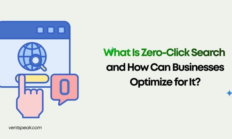 What Is Zero-Click Search and How Can Businesses Optimize for It