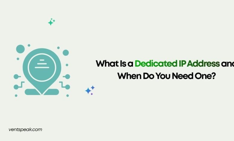 What Is a Dedicated IP Address and When Do You Need One