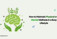 How to Maintain Physical and Mental Wellness in a Busy Lifestyle