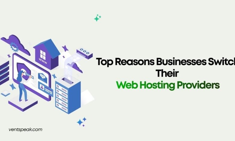 Top Reasons Businesses Switch Their Web Hosting Providers
