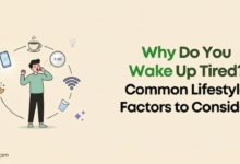 Why Do You Wake Up Tired Common Lifestyle Factors to Consider
